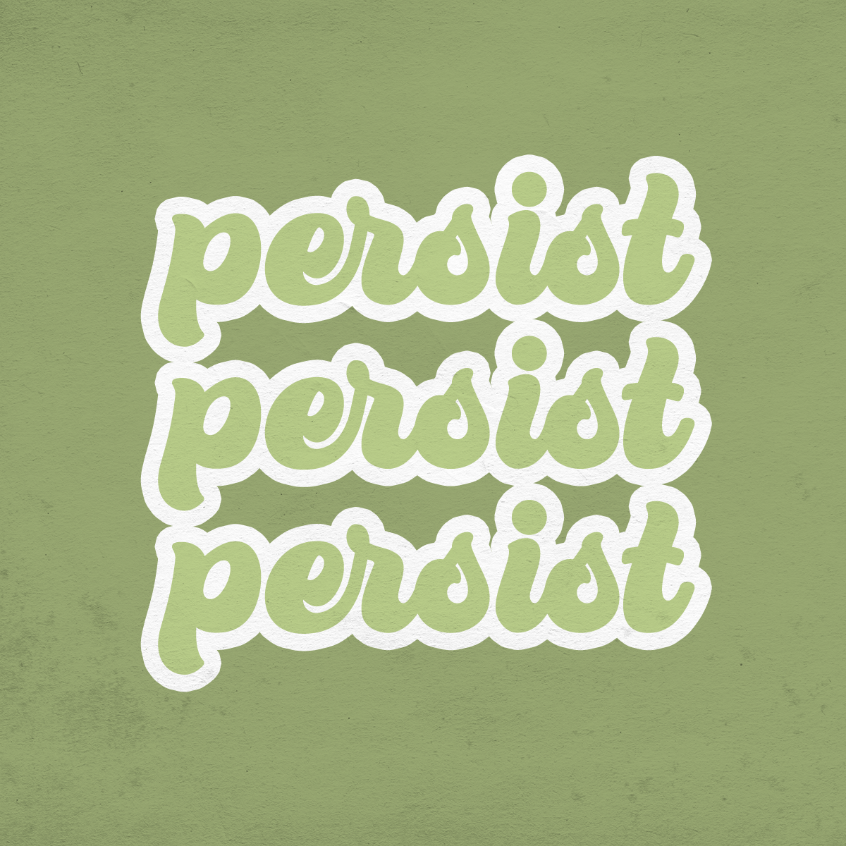 Persist, Persist, Persist graphic